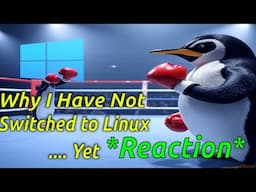 Why I Have Not Switched to Linux.... Yet *Reaction*