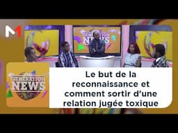 #GénérationNews..Le but de la reconnaissance et comment sortir d'une relation jugée toxique