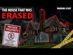 The House That Was Erased: Most DISTURBING Documentary I've Ever Produced (True Crime Paranormal)