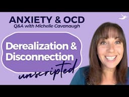 Derealization and Disconnection... What Do I Do? | Anxiety Q&A