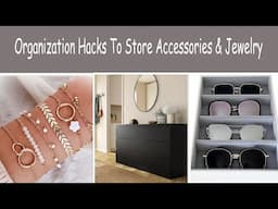 Organization Hacks To Store Accessories And Jewelry (Home Organizing Ideas)