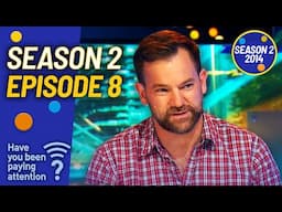 Season 2 Episode 8 | Have You Been Paying Attention?