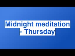 Midnight meditation - Thursday