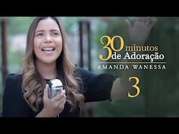 30 minutos De Adoração 3 - Amanda Wanessa #VozePiano ( Voz e Piano)