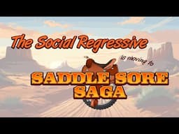 The Social Regressive is Gone. Meet the Saddle Sore Saga.