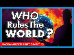 Who Rules the World? - Kabbalah Explained Simply