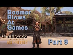 Boomer Blows At Games: Conan Exiles Part 9