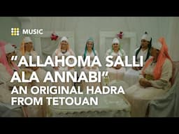 “Allahoma Salli Ala Annabi” Discover an original hadra from the heart of tetouan