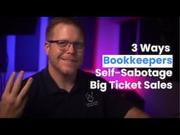 Bookkeepers - 3 WAYS YOU SELF SABOTAGE Big Ticket Clients: Bookkeepers & Accounting Firm Startups