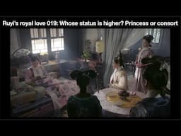 Ruyi’s royal love 019: Whose status is higher? Princess or consort