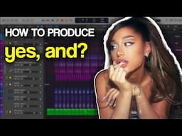 How To Produce | yes, and? by Ariana Grande (Nr. 1 SONG ON SPOTIFY!)