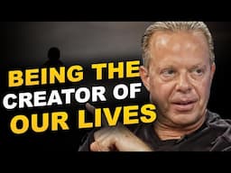 BEING THE CREATOR OF OUR LIVES BY DR JOE DISPENZA