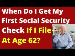 When Do I Get First Social Security Check if Filed At 62