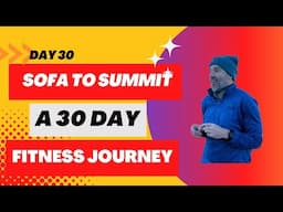 Day 30 Of Sofa To Summit | A 30 Day Fitness Journey