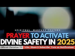 PRAYER FOR DIVINE SAFETY AND DIVINE PROTECTION | Spiritual Warfare Prayers