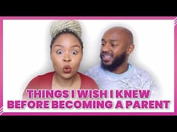 THINGS I WISH I KNEW BEFORE BECOMING A PARENT