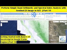 Perform Simple Band Arithmetic and Spectral Index Analysis with Sentinel-2A Image in GEE  | Part 10