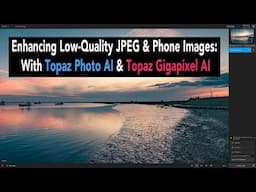 Fixing Low-Quality Photos with Topaz Photo AI & Topaz Gigapixel AI