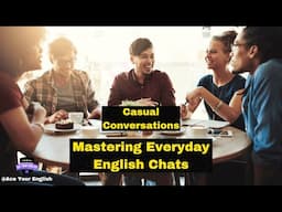 Casual Conversations: Mastering Everyday English Chats - Practice English Speaking for Daily Life