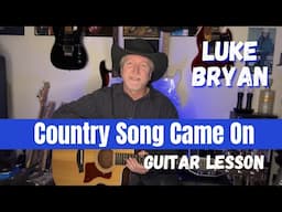 Luke Bryan - Country Song Came On Guitar Lesson - Tutorial