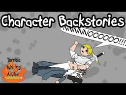 CHARACTER BACKSTORIES - Terrible Writing Advice