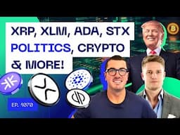 XRP, XLM, ADA, STX, Politics, Crypto & more!