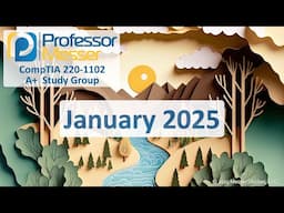 Professor Messer's 220-1102 A+ Study Group - January 2025