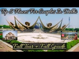 Top 5 places For Couples In Delhi 2025 || Full Tour + Full Guide