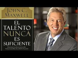 El Talento Nunca es Suficiente, John Maxwell, Audio Libro Cristiano