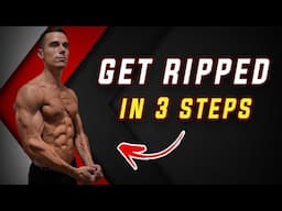 3 FOOLPROOF Steps to GET RIPPED (No BS)