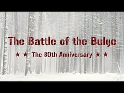 Battle of the Bulge - a guide to the battle (4K)