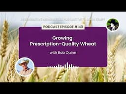 Episode 143: Growing Prescription-Quality Wheat with Bob Quinn