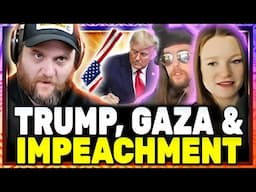 Trump, Gaza & Impeachment! w/ Styx & Hannah Claire