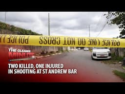 THE GLEANER MINUTE: Three shot, two fatally at St Andrew bar | British woman’s body found at hotel