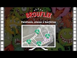 BrouFlix - Parafusos, placas e bactérias