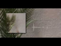 New Becoming | Zach Wirchak