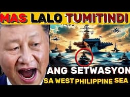 MAS LALONG TUMITINDI ANG SETWASYON SA WEST PHILIPPINE SEA NGAYON