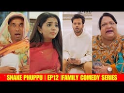 SNAKE PHUPPU | E12 | FAMILY COMEDY WEB SERIES