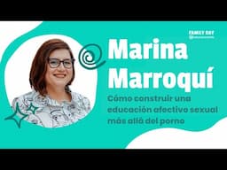 Marina Marroquí: Cómo construir una educación afectivo s3xu4l más allá del p0rn0 | Family Day 2024