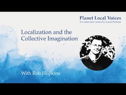 Localization and the Collective Imagination I Rob Hopkins