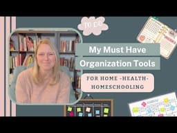 My Must Have Organization Tools for Home, Homeschooling and Health