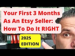 Your First 3 Months As An ETSY Seller: How To Do It RIGHT (2025 Edition)