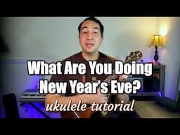 "What Are You Doing New Year's Eve?" ukulele tutorial