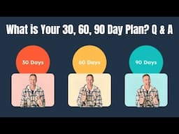 What is Your 30, 60, 90 Day Plan? Q & A