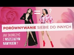 PORÓWNYWANIE SIEBIE DO INNYCH - JAK SKOŃCZYĆ Z NISZCZĄCYM NAWYKIEM?