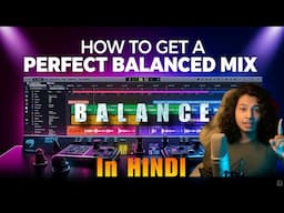 HOW TO GET A PERFECT BALANCED MIX | In HINDI