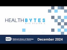 Health Bytes - NNLM R3 project overview: Powering Clinics & Communities with PubMed (Dec 4, 2024)