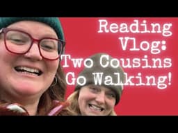 Reading Vlog | Two Cousins Go Walking | Lauren's Friday Reading Vlogs III | Lauren and the Books