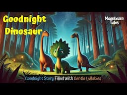 Goodnight Dinosaur 🦖 🌠 THE IDEAL Soothing Bedtime Stories for Babies and Toddlers