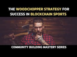 Wood Chopper Strategy For Successful Community Building With Limitless & Blockchain Sports